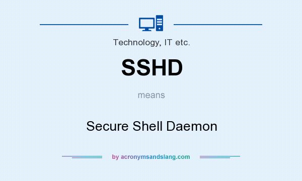 What does SSHD mean? It stands for Secure Shell Daemon