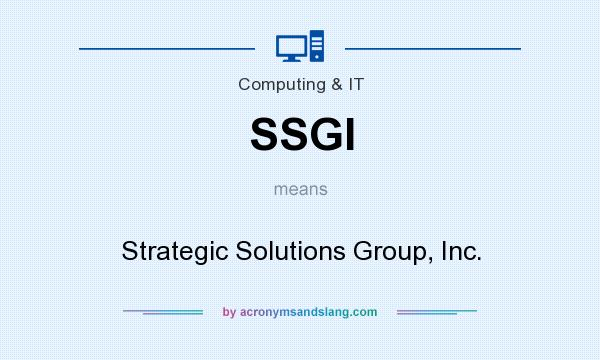 What does SSGI mean? It stands for Strategic Solutions Group, Inc.