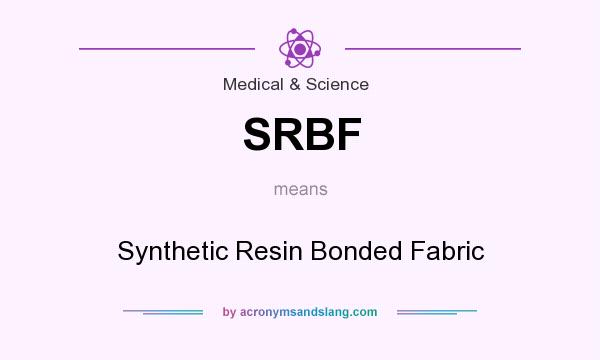 What does SRBF mean? It stands for Synthetic Resin Bonded Fabric