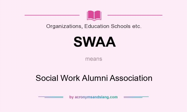 What does SWAA mean? It stands for Social Work Alumni Association