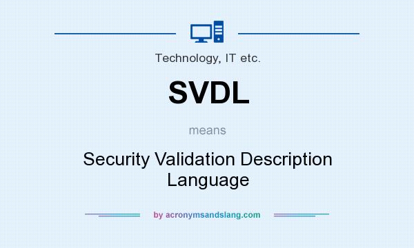 What does SVDL mean? It stands for Security Validation Description Language