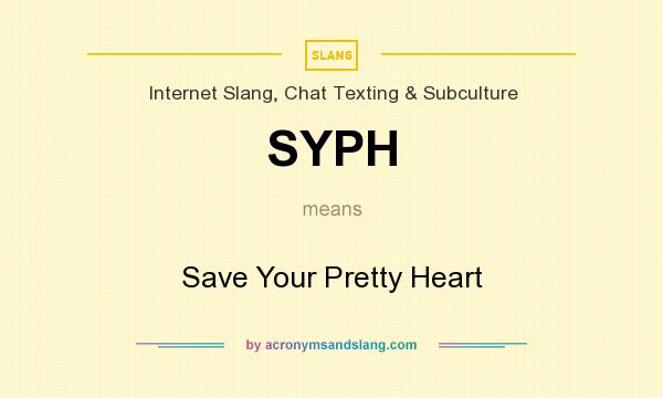 What does SYPH mean? It stands for Save Your Pretty Heart