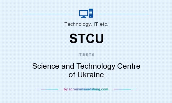 What does STCU mean? It stands for Science and Technology Centre of Ukraine