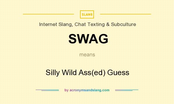 What does SWAG mean? It stands for Silly Wild Ass(ed) Guess