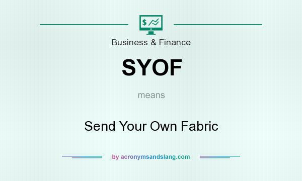 What does SYOF mean? It stands for Send Your Own Fabric