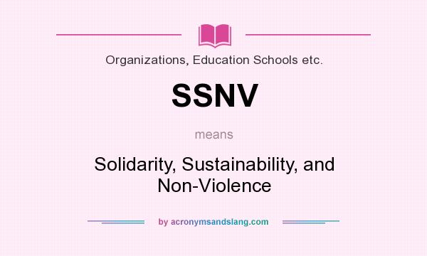 What does SSNV mean? It stands for Solidarity, Sustainability, and Non-Violence