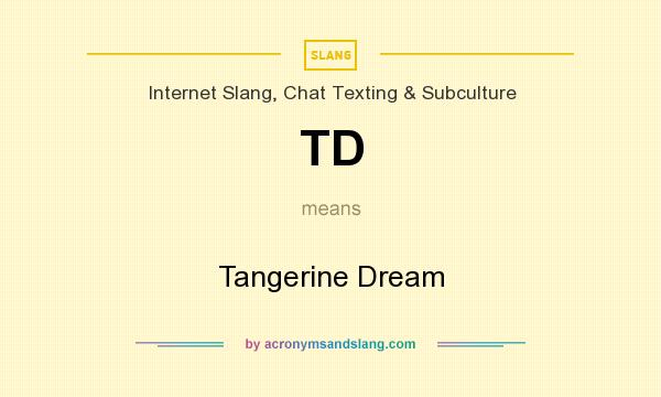 What does TD mean? It stands for Tangerine Dream