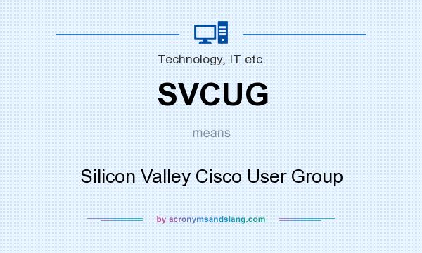What does SVCUG mean? It stands for Silicon Valley Cisco User Group