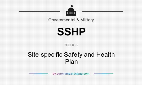 What does SSHP mean? It stands for Site-specific Safety and Health Plan
