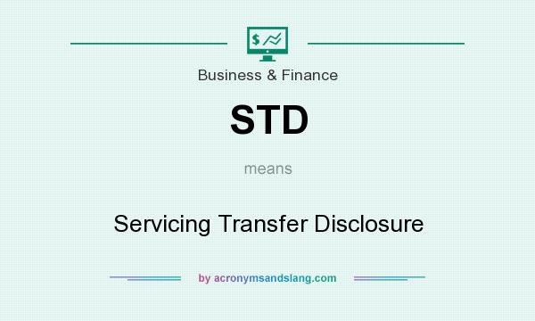 What does STD mean? It stands for Servicing Transfer Disclosure