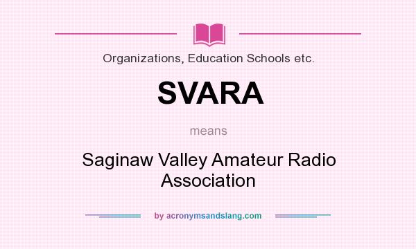 What does SVARA mean? It stands for Saginaw Valley Amateur Radio Association