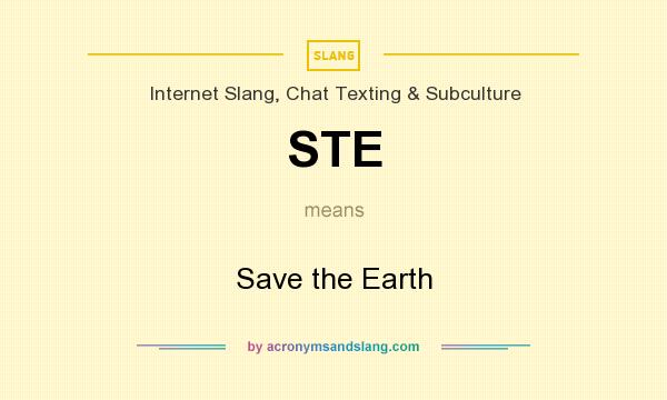 What does STE mean? It stands for Save the Earth