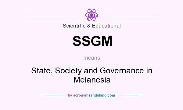 What does SSGM mean? It stands for State, Society and Governance in Melanesia