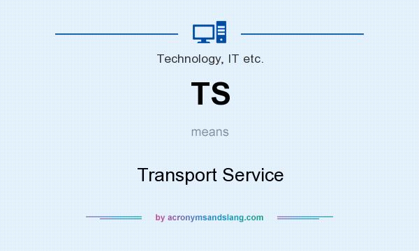 What does TS mean? It stands for Transport Service