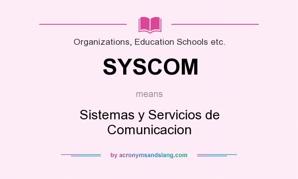 What does SYSCOM mean? It stands for Sistemas y Servicios de Comunicacion