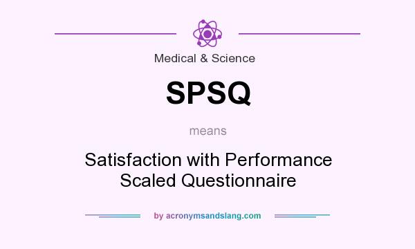 What does SPSQ mean? It stands for Satisfaction with Performance Scaled Questionnaire