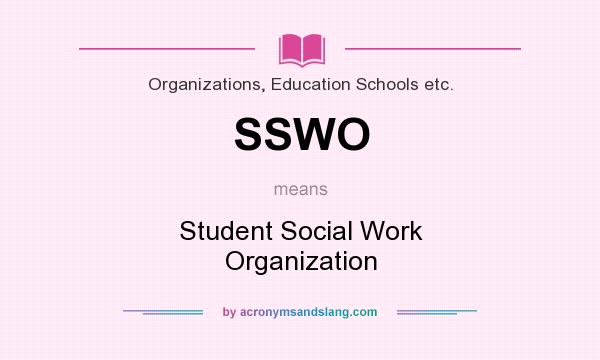 What does SSWO mean? It stands for Student Social Work Organization