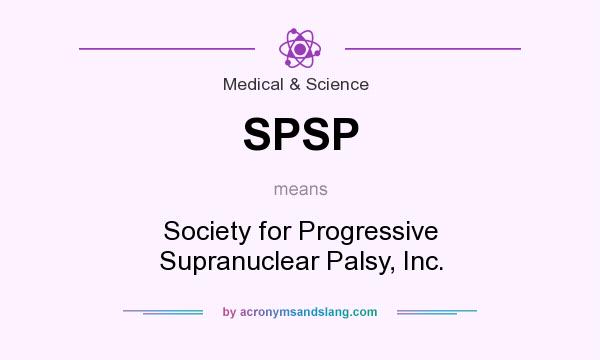 What does SPSP mean? It stands for Society for Progressive Supranuclear Palsy, Inc.