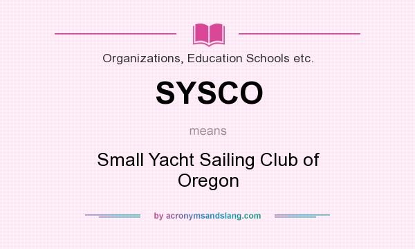 What does SYSCO mean? It stands for Small Yacht Sailing Club of Oregon