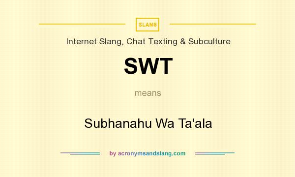 What does SWT mean? It stands for Subhanahu Wa Ta`ala