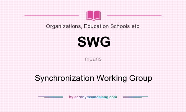 What does SWG mean? It stands for Synchronization Working Group