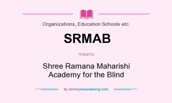 What does SRMAB mean? It stands for Shree Ramana Maharishi Academy for the Blind