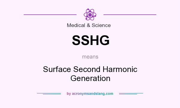 What does SSHG mean? It stands for Surface Second Harmonic Generation