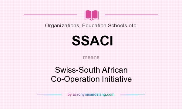 What does SSACI mean? It stands for Swiss-South African Co-Operation Initiative