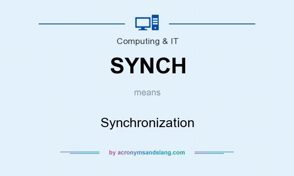 What does SYNCH mean? It stands for Synchronization