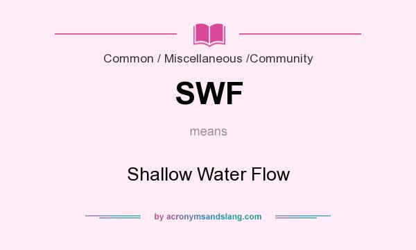 What does SWF mean? It stands for Shallow Water Flow