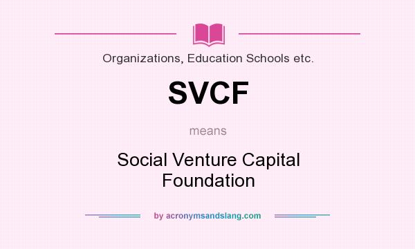 What does SVCF mean? It stands for Social Venture Capital Foundation