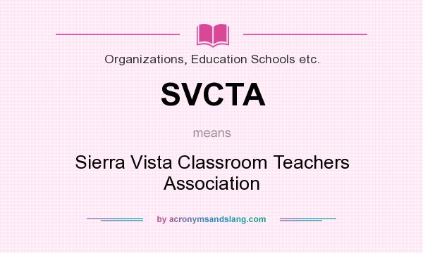 What does SVCTA mean? It stands for Sierra Vista Classroom Teachers Association