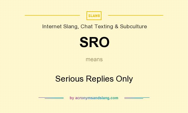 What does SRO mean? It stands for Serious Replies Only