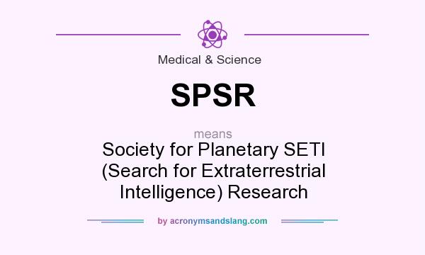 What does SPSR mean? It stands for Society for Planetary SETI (Search for Extraterrestrial Intelligence) Research