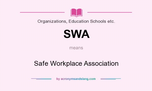 What does SWA mean? It stands for Safe Workplace Association
