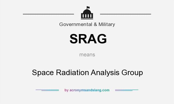 What does SRAG mean? It stands for Space Radiation Analysis Group