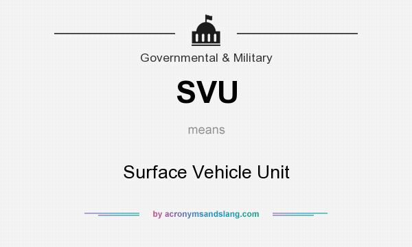What does SVU mean? It stands for Surface Vehicle Unit
