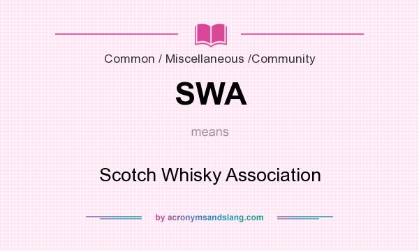 What does SWA mean? It stands for Scotch Whisky Association