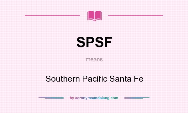 What does SPSF mean? It stands for Southern Pacific Santa Fe
