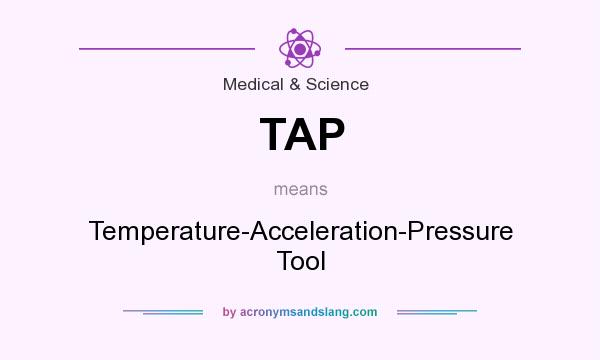 What does TAP mean? It stands for Temperature-Acceleration-Pressure Tool