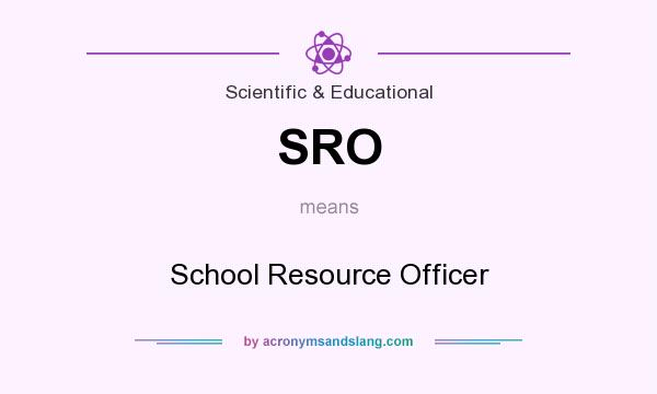 What does SRO mean? It stands for School Resource Officer
