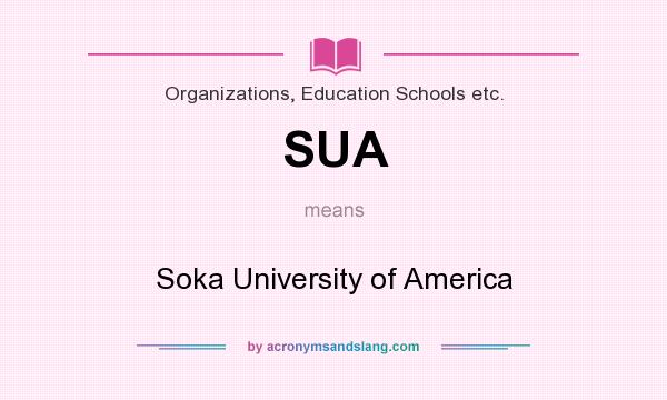 What does SUA mean? It stands for Soka University of America