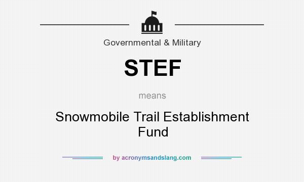 What does STEF mean? It stands for Snowmobile Trail Establishment Fund