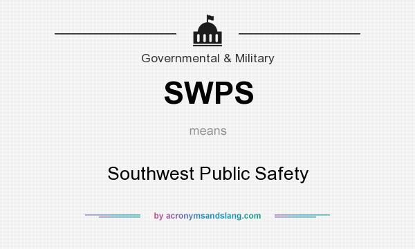 What does SWPS mean? It stands for Southwest Public Safety