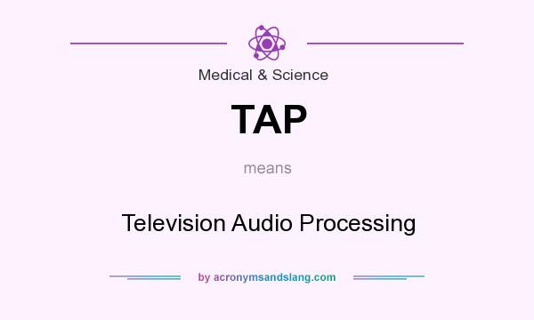 What does TAP mean? It stands for Television Audio Processing