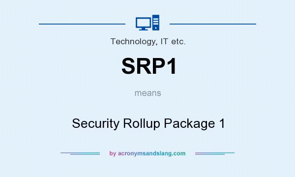 What does SRP1 mean? It stands for Security Rollup Package 1