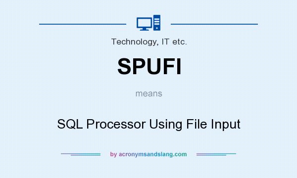 What does SPUFI mean? It stands for SQL Processor Using File Input