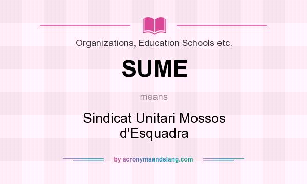 What does SUME mean? It stands for Sindicat Unitari Mossos d`Esquadra