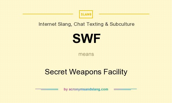 What does SWF mean? It stands for Secret Weapons Facility