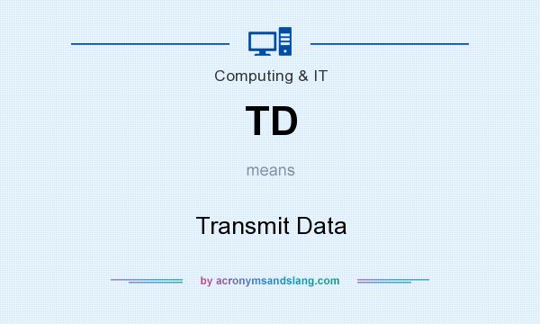 What does TD mean? It stands for Transmit Data
